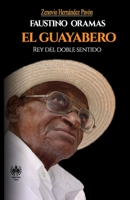 Faustino Oramas. El Guayabero: Rey del doble sentido (Música) 1950424243 Book Cover