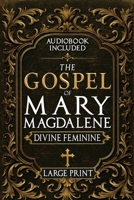 The Gospel of Mary Magdalene - LARGE PRINT: A Complete Guide to the Her Lost Text, Forbidden Wisdom, and the Return of the Divine Feminine (Annotated and Illustrated) 178793263X Book Cover