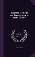 Business Methods and Accountancy in Trade Unions 1347482148 Book Cover