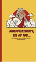 Disappointments, All of You...: A journal for those who are exhausted by everyone... including themselves. B0G5ZS3KJZ Book Cover
