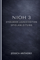 NIOH 3 STEELBOOK LAUNCH EDITION SPIELANLEITUNG: Ein vollständiges Meisterhandbuch für Kampfsysteme, Builds, Bosse und Endgame-Herausforderungen (German Edition) B0GG5CW91H Book Cover