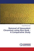 Removal of Hexavalent Chromium using Rice Husk - A Comparative Study 365948783X Book Cover