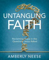 Untangling Faith Women's Bible Study Participant Workbook: Reclaiming Hope in the Questions Jesus Asked 1791028748 Book Cover