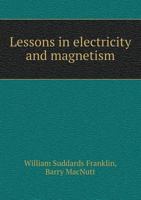 Lessons in Electricity and Magnetism; A Text Book for Colleges and Technical Schools 1347509933 Book Cover