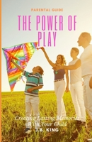 The Power Of Play: Creating Lasting Memories with Your Children B0CTHSKXPR Book Cover