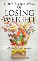 God's Secret Ways of Losing Weight 1498473350 Book Cover