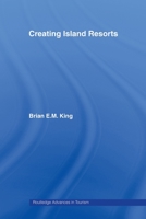 Creating Island Resorts (Routledge Advances in Tourism, 2) 041551357X Book Cover