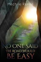 No One Said The Road Would Be Easy 1539141802 Book Cover