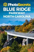 Photosecrets Blue Ridge Parkway North Carolina: A Photographer's Guide 1930495153 Book Cover