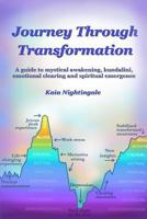 Journey Through Transformation: A Guide to Mystical Awakening, Kundalini, Emotional Clearing and Spiritual Emergence 1897357648 Book Cover