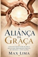 A Aliança da Graça: O Plano Redentor de Deus Revelado Progressivamente de Gênesis ao Apocalipse (Portuguese Edition) B0H2MM18JM Book Cover