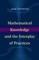 Mathematical Knowledge and the Interplay of Practices 0691167516 Book Cover
