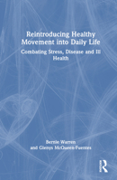 Reintroducing Healthy Movement Into Daily Life: Combating Stress, Disease and Ill Health 1138342289 Book Cover