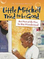 Little Mitchell Tried to Be Good, But Most of the Time He Was Misunderstood 098298250X Book Cover