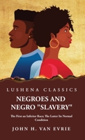 Negroes and Negro Slavery The First an Inferior Race; The Latter Its Normal Condition 1639237666 Book Cover