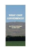 What Cost Convenience?: How Wireless Technologies Can Make You Ill 1364383209 Book Cover