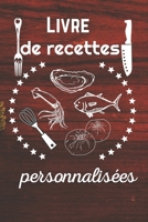 Livre de recettes personnalisées: Ce carnet de recettes est cahier de recettes à remplir/cahier recette cuisine vierge à compléter/ Soit pour faire un ... des repas diététiques… (French Edition) 1679913069 Book Cover