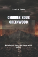 Cendres sous Greenwood: Ashes Beneath Greenwood - L'enfer oublié de 1921 B0FW9YBD25 Book Cover