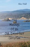 The Musings of An Old, Imperfect Christian 1603835660 Book Cover