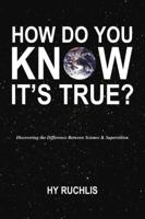How Do You Know It's True?: Discovering the Difference Between Science and Superstition 0879756578 Book Cover