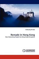 Remade in Hong Kong: How Hong Kong People Use Hong Kong Disneyland 3838376889 Book Cover