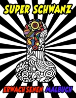 Super Schwanz Erwachsenen Malbuch: Fiese Ausmalseiten zum Runterkommen & Abreagieren mit Mandalas und Mustern B08NVFSKJZ Book Cover