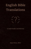 English Bible Translations: A Field Guide and History 1105514536 Book Cover