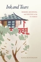 Ink and Tears: Memory, Mourning, and Writing in the Yu Family 0824892518 Book Cover