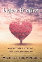 Before and After: One Mother's Story of Love, Loss, and Healing 1525592750 Book Cover