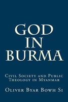 God in Burma: Civil Society and Public Theology in Myanmar 1495490599 Book Cover