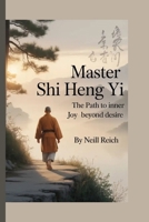 Master Shi Heng Yi: The Path to Inner Joy Beyond Desire B0FLJRPV8Z Book Cover