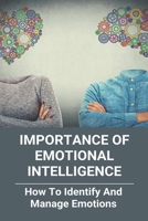 Importance Of Emotional Intelligence: How To Identify And Manage Emotions: How To Identify And Manage Emotions Commonlit Answers B0915H33WL Book Cover