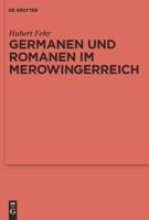 Germanen Und Romanen Im Merowingerreich: Fruhgeschichtliche Archaologie Zwischen Wissenschaft Und Zeitgeschehen 3110214601 Book Cover