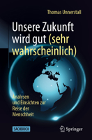 Unsere Zukunft wird gut (sehr wahrscheinlich): Einsichten und Analysen zur Reise der Menschheit 3662724839 Book Cover