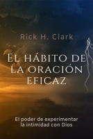 El hábito de la oración eficaz: El poder de experimentar la intimidad con Dios B09LGP2MFT Book Cover
