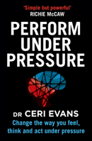 Perform Under Pressure: Change the Way You Feel, Think and Act Under Pressure 177554138X Book Cover
