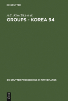 Groups - Korea 94: Proceedings of the International Conference Held at Pusan National University, Pusan, Korea, August 18-25, 1994 3110147939 Book Cover