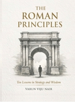 The Roman Principles: Ten Lessons in Strategy and Wisdom B0GSCD6BTD Book Cover