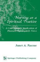 Nursing As a Spiritual Practice: Contemporary Applicaton of Florence Nightingale's Views 0826113877 Book Cover