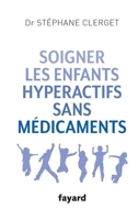 Soigner les enfants hyperactifs sans médicaments 2213700729 Book Cover