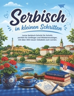 Serbisch in kleinen Schritten: Lerne Serbisch Schritt für Schritt, perfekt für Anfänger und Wiedereinsteiger, mit über 450 neuen Vokabeln zum Lernen. (German Edition) B0F48ZJ7JF Book Cover