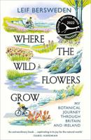 Where the Wildflowers Grow: My Botanical Journey through Britain and Ireland 1529349575 Book Cover