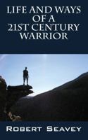 Life and Ways of A 21st Century Warrior: Personal Thoughts and Principles for Living Peacefully in the New Millennium 143277834X Book Cover