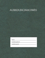 Ausbildungsnachweis: Berichtsheft Ausbildung / Ausbildungsnachweisheft t�glich/w�chentlich / ausreichend f�r 1 Lehrjahr / 1Woche je Seite/ Montag bis Sonntag / Motiv Gr�n 1655489887 Book Cover
