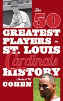 The 50 Greatest Players in St. Louis Cardinals History 1630760854 Book Cover