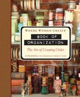 Where Women Create: Book of Organization: The Art of Creating Order 1402791518 Book Cover