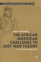 The African American Challenge to Just War Theory: A Christian Approach (Content and Context in Theological Ethics) 1137347252 Book Cover