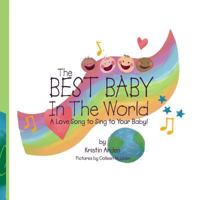 The Best Baby in the World: A Love Song to Sing to Your Baby 151158811X Book Cover