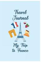 Travel Journal My Trip To France: Trip Planner and Vacation Diary of Your Trip to France 1072241048 Book Cover