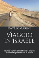 Viaggio in Israele: Tour da copiare e modificare a proprio piacimento per le strade di Israele (IN GIRO PER IL MONDO: esempi di tour da copiare e ... piacimento per viaggiare) 1795492686 Book Cover